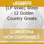 (LP Vinile) Ween - 12 Golden Country Greats lp vinile di WEEN