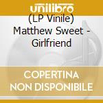 (LP Vinile) Matthew Sweet - Girlfriend vinile