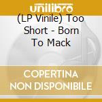(LP Vinile) Too Short - Born To Mack lp vinile di Too Short