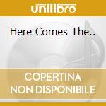 Here Comes The.. cd