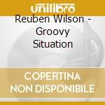 Reuben Wilson - Groovy Situation cd musicale di Reuben Wilson
