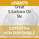 Great S.barbara Oil Slic cd musicale di John Fahey