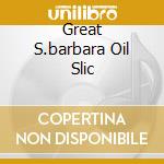 Great S.barbara Oil Slic cd