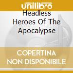Headless Heroes Of The Apocalypse cd