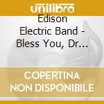 Edison Electric Band - Bless You, Dr Woodward cd musicale di EDISON ELECTRIC BAND