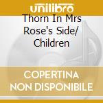 Thorn In Mrs Rose's Side/ Children cd