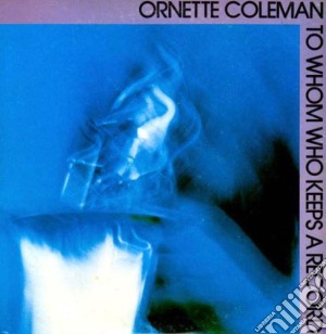 Ornette Coleman - To Whom Who Keeps A Record cd musicale di Ornette Coleman