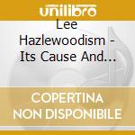 Lee Hazlewoodism - Its Cause And Cur cd