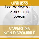 Lee Hazlewood - Something Special cd musicale di Lee Hazlewood