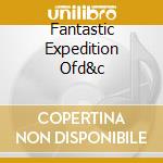 Fantastic Expedition Ofd&c cd