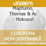 Mapfumo, Thomas & Ac - Hokoyo! cd musicale di Thomas & ac Mapfumo