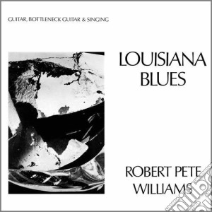 Robert Pete Williams - Louisiana Blues cd musicale di Robert pet Williams