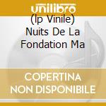 (lp Vinile) Nuits De La Fondation Ma cd