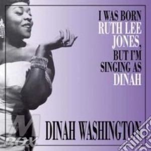 Dinah Washington - I Was Born Ruth Lee Jones, But I Am cd musicale di Dinah Washington
