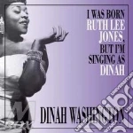 Dinah Washington - I Was Born Ruth Lee Jones, But I Am cd