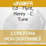 Cd - Flynt, Henry - C Tune cd musicale di FLYNT, HENRY