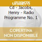 Cd - Jacobs, Henry - Radio Programme No. 1 cd musicale di JACOBS, HENRY