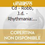 Cd - Robb, J.d. - Rhythmania: Electronic Music From Razor cd musicale di ROBB, J.D.
