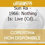 Sun Ra - 1966: Nothing Is: Live (Cd) (Obs) cd