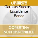 Garotas Suecas - Escaldante Banda cd