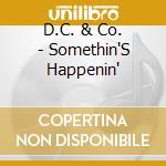 D.C. & Co. - Somethin'S Happenin' cd