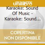 Karaoke: Sound Of Music - Karaoke: Sound Of Music cd musicale di Karaoke: Sound Of Music