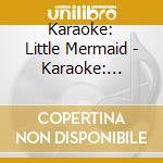 Karaoke: Little Mermaid - Karaoke: Little Mermaid cd musicale di Karaoke: Little Mermaid