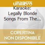 Karaoke: Legally Blonde Songs From The / Various cd