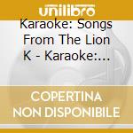Karaoke: Songs From The Lion K - Karaoke: Songs From The Lion King cd