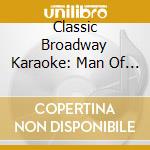 Classic Broadway Karaoke: Man Of La Mancha / Various cd musicale