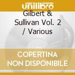 Gilbert & Sullivan Vol. 2 / Various cd musicale