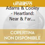Adams & Cooley - Heartland: Near & Far Away cd