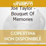 Joe Taylor - Bouquet Of Memories cd musicale di Joe Taylor