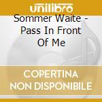 Sommer Waite - Pass In Front Of Me cd