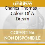 Charles Thomas - Colors Of A Dream cd