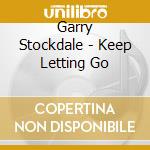 Garry Stockdale - Keep Letting Go cd