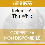 Relroc - All This While cd