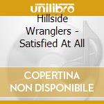 Hillside Wranglers - Satisfied At All cd
