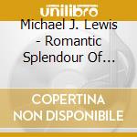 Michael J. Lewis - Romantic Splendour Of Wales cd musicale di Michael J. Lewis