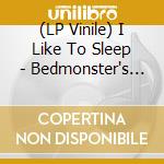 (LP Vinile) I Like To Sleep - Bedmonster's Groove vinile