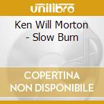 Ken Will Morton - Slow Burn