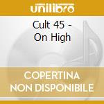 Cult 45 - On High cd