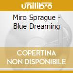 Miro Sprague - Blue Dreaming cd musicale di Miro Sprague