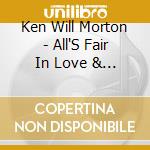 Ken Will Morton - All'S Fair In Love & War cd