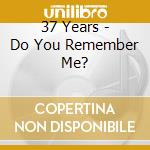 37 Years - Do You Remember Me? cd