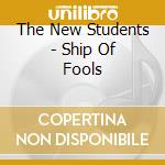The New Students - Ship Of Fools cd