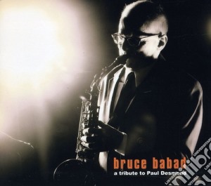 Bruce Babad - A Tribute To Paul Desmond cd musicale di Bruce Babad