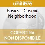 Basics - Cosmic Neighborhood cd musicale di Basics