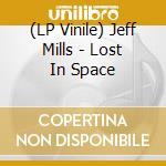 (LP Vinile) Jeff Mills - Lost In Space lp vinile di Jeff Mills
