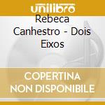 Rebeca Canhestro - Dois Eixos cd
